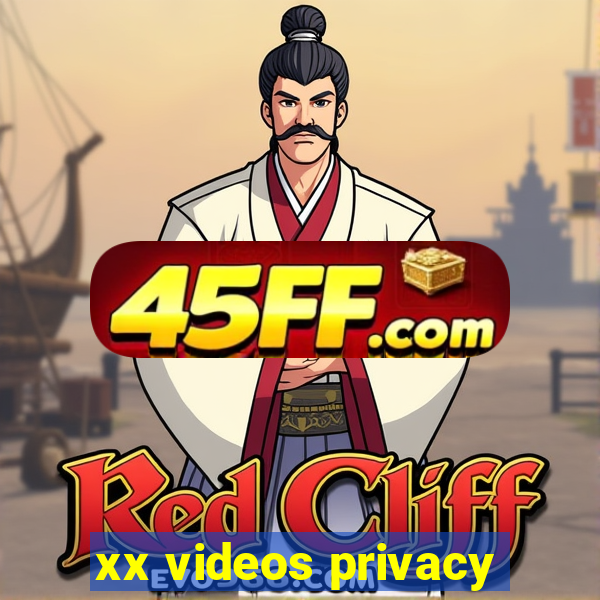 xx videos privacy